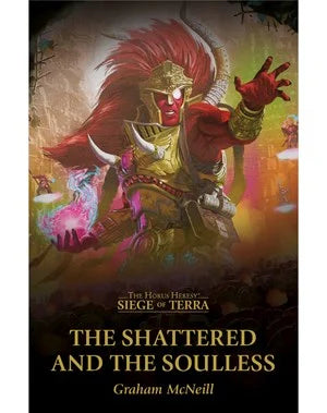 Warhammer The Horus Herasy Siege of Terra: The Shattered and the Soulless